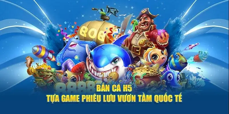 Bắn Cá H5 – Game săn cá đổi thưởng trực tuyến cực hot năm 2025