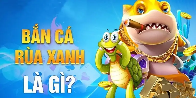 Bắn Cá Rùa Xanh – Game săn cá rồng biển cực hot với boss rùa huyền thoại